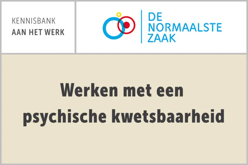 De Normaalste Zaak: Werken met een psychische kwetsbaarheid