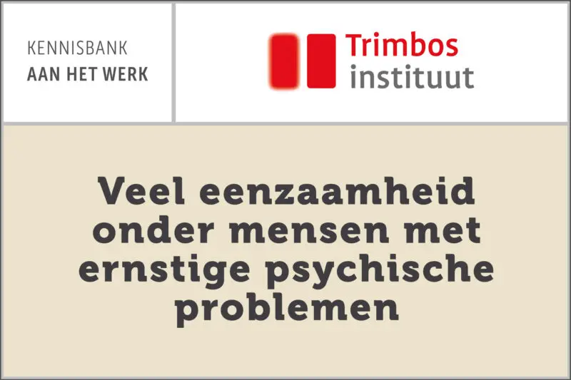 Trimbos: Veel eenzaamheid onder mensen met ernstige psychische problemen