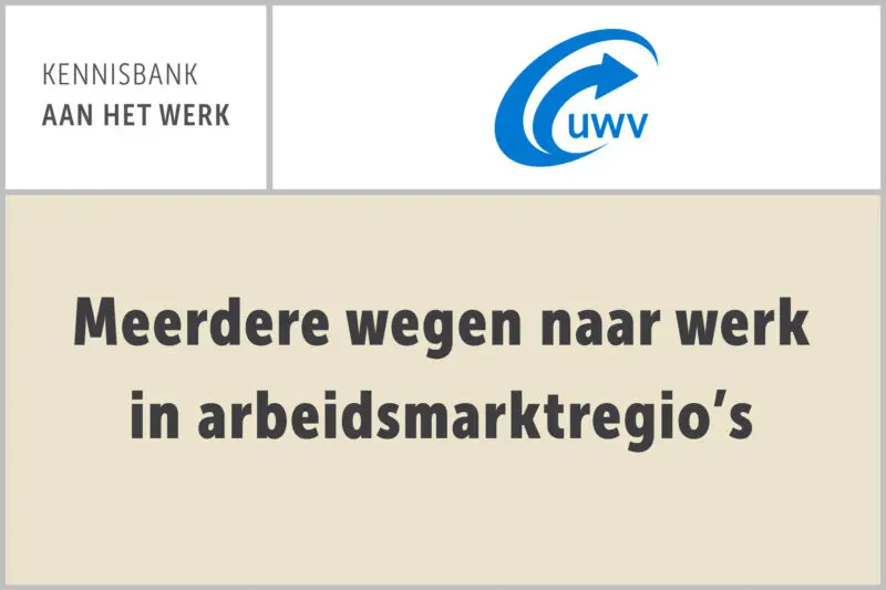 UWV: Meerdere wegen naar werk in arbeidsmarktregio’s
