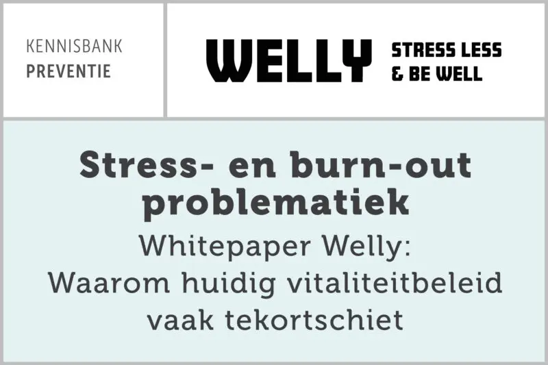 Stress- en burn-out problematiek - Whitepaper Welly: Waarom huidig vitaliteitbeleid vaak tekortschiet